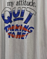 Vintage 1990s “If you don't like my attitude, QUIT TALKING TO ME!” Massage T-shirt