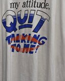 Vintage 1990s “If you don't like my attitude, QUIT TALKING TO ME!” Massage T-shirt